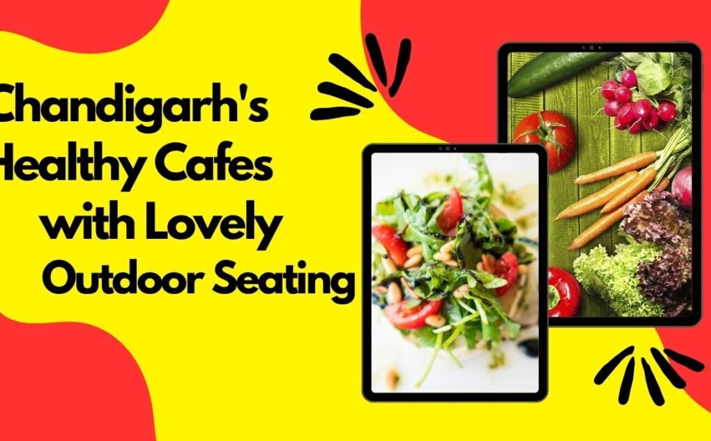 Exploring Chandigarh's Healthy Cafes with Lovely Outdoor Seating