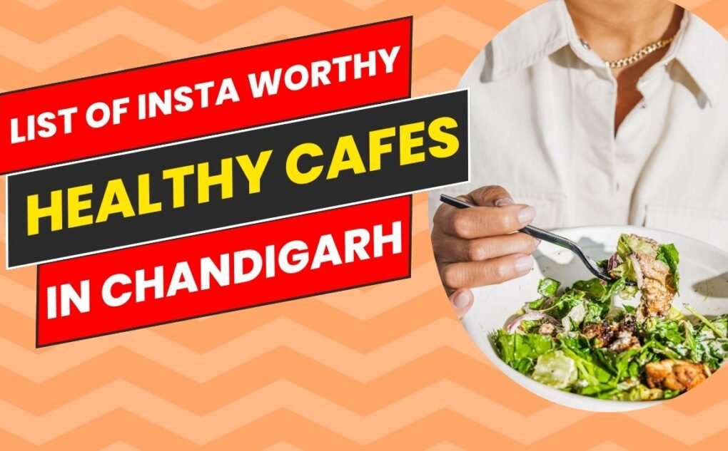 List of Insta-worthy healthy cafes in Chandigarh