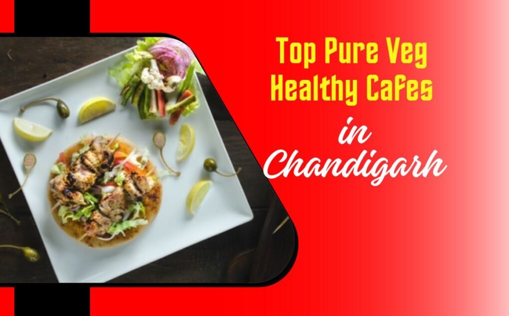 Top Pure Veg Healthy Cafes in Chandigarh