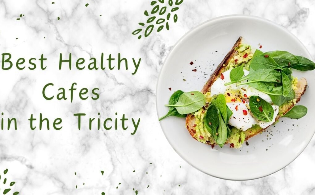 Best Healthy Cafes in the Tricity