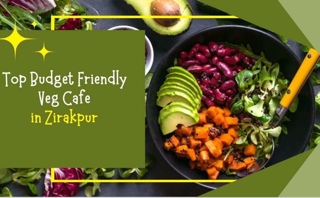 Top Budget Friendly Veg Cafes in Zirakpur