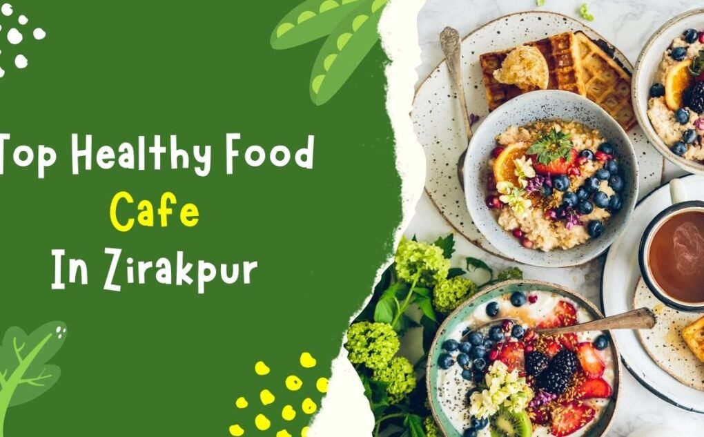 Top Healthy Food Cafe in Zirakpur