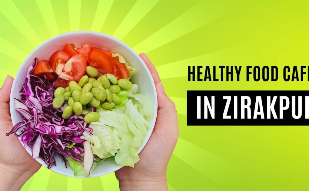 New Healthy Food Cafes in Zirakpur